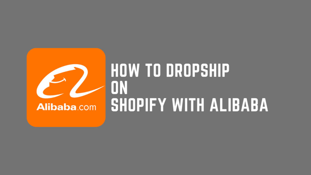 how to dropship on shopify with alibaba