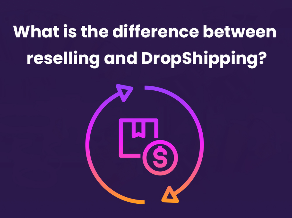 Dropshipping vs Reselling_ Unveiling the Contrasts in E-commerce Business Models